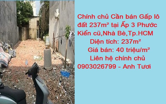 Chính chủ Cần bán Gấp lô đất 237m² tại Ấp 3 (Phước Kiển cũ) Nhà Bè, Tp.HCM Chính chủ Cần bán Gấp lô đất 237m² tại Ấp 3 (Phước Kiển cũ) Nhà Bè, Tp.HCM