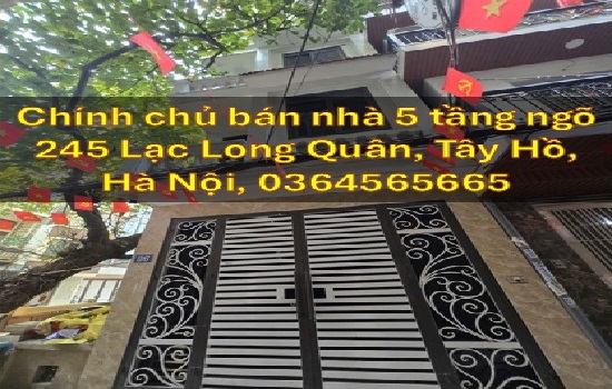 Chính chủ bán nhà 5 tầng ngõ 245 Lạc Long Quân Chính chủ bán nhà 5 tầng ngõ 245 Lạc Long Quân