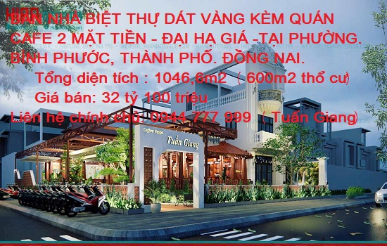 BÁN NHÀ BIỆT THỰ DÁT VÀNG KÈM QUÁN CAFE 2 MẶT TIỀN - ĐẠI HẠ GIÁ -TẠI P. BÌNH PHƯỚC, TP. ĐỒNG NAI